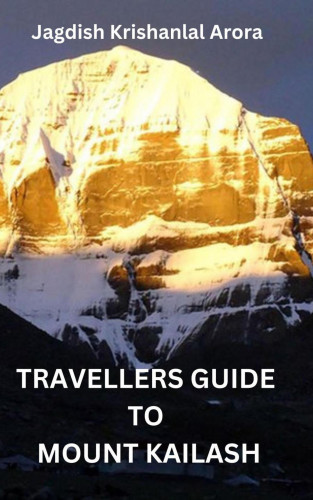 Jagdish Arora: Travellers Guide to Mount Kailash