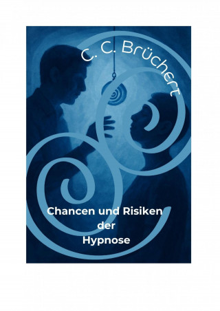 C. C. Brüchert: Chancen und Risiken der Hypnose
