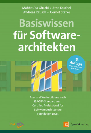 Mahbouba Gharbi, Arne Koschel, Andreas Rausch, Gernot Starke: Basiswissen für Softwarearchitekten
