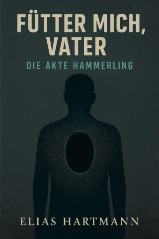 Elias Hartmann: Fütter mich, Vater – Die Akte Hämmerling