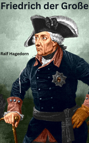 Ralf Hagedorn: Friedrich der Große