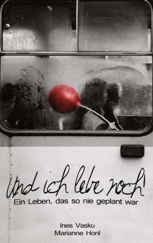 Ines Vasku, Marianne Honl: "Und ich lebe noch!!°