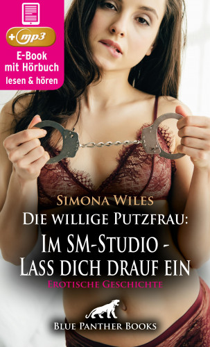 Simona Wiles: Die willige Putzfrau: Im SM-Studio - Lass dich drauf ein | Erotik Audio Story | Erotisches Hörbuch