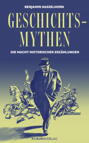 Benjamin Hasselhorn: Geschichtsmythen