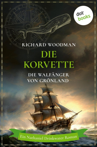 Richard Woodman: Die Korvette - Die Walfänger von Grönland