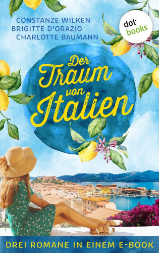 Constanze Wilken, Brigitte D'Orazio, Charlotte Baumann: Der Traum von Italien