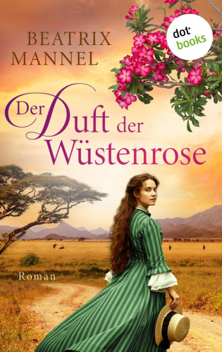 Beatrix Mannel: Der Duft der Wüstenrose