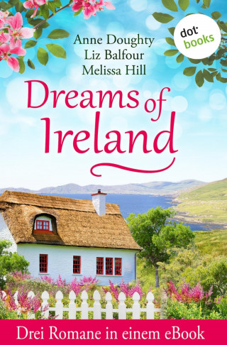 Anne Doughty, Liz Balfour, Melissa Hill: Dreams of Ireland