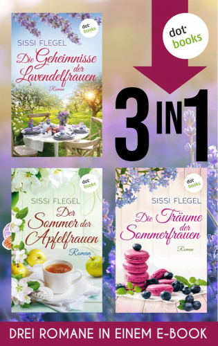 Sissi Flegel: Die Geheimnisse der Lavendelfrauen, Der Sommer der Apfelfrauen & Die Träume der Sommerfrauen