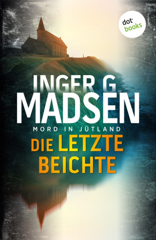 Inger Gammelgaard Madsen: Mord in Jütland: Die letzte Beichte
