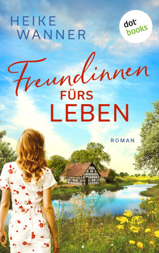 Heike Wanner: Freundinnen fürs Leben oder: Rosen, Tulpen, Nelken
