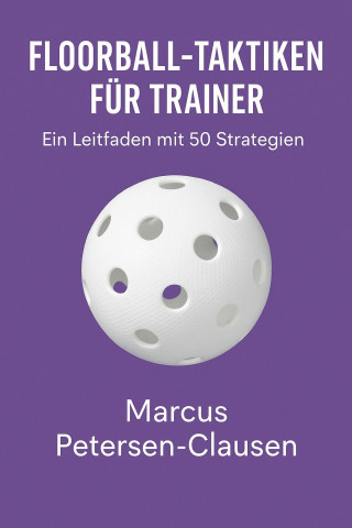 Marcus PC Petersen - Clausen: Floorball-Taktiken für Trainer