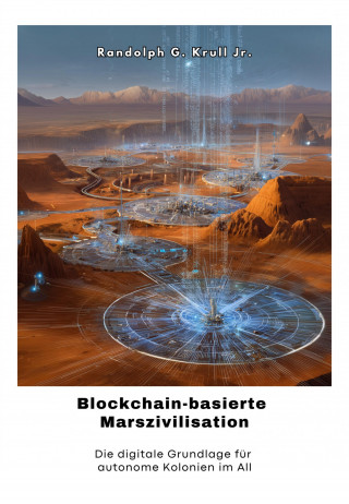Randolph G. Krull Jr.: Blockchain-basierte Marszivilisation