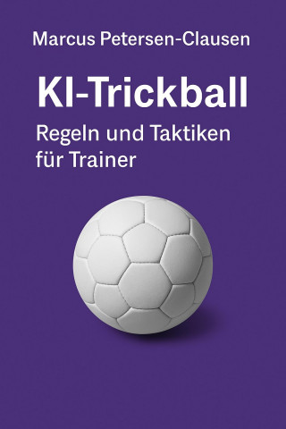 Marcus PC Petersen - Clausen: KI-Trickball – Regeln und Taktiken für Trainer
