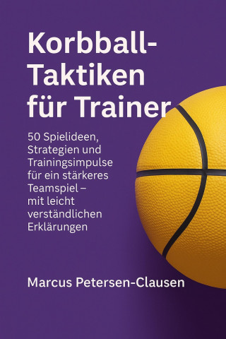 Marcus PC Petersen - Clausen: Korbball-Taktiken für Trainer