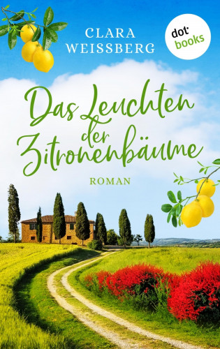 Clara Weißberg: Das Leuchten der Zitronenbäume – oder: Toskanafrühling