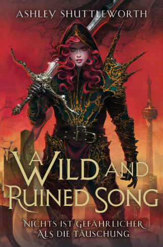 Ashley Shuttleworth: A Wild and Ruined Song - Nichts ist gefährlicher als die Täuschung (Hollow Star Saga 4)