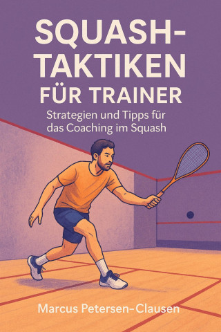 Marcus PC Petersen - Clausen: Squash-Taktiken für Trainer