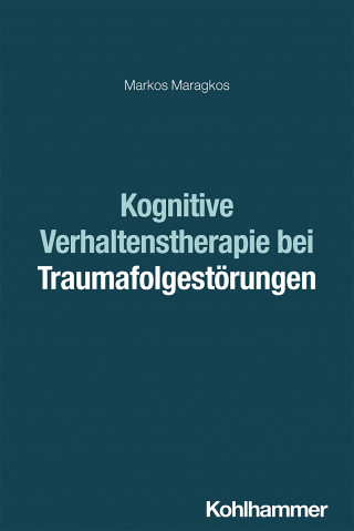 Markos Maragkos: Kognitive Verhaltenstherapie bei Traumafolgestörungen