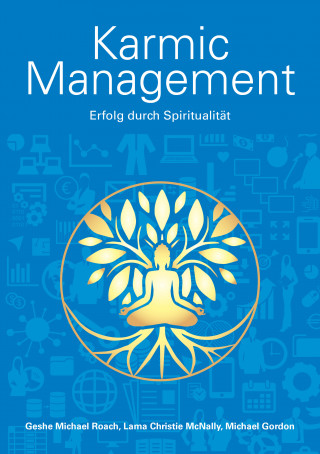 Geshe Michael Roach, Lama Christie McNally, Michael Gordon: Karmic Management