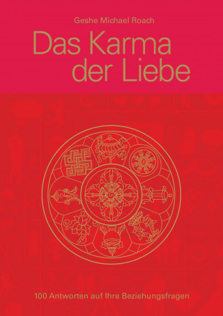 Geshe Michael Roach: Das Karma der Liebe