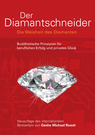 Geshe Michael Roach: Der Diamantschneider - Die Weisheit des Diamanten