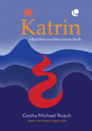 Geshe Michael Roach: Katrin - Mädchen machen sowas doch!