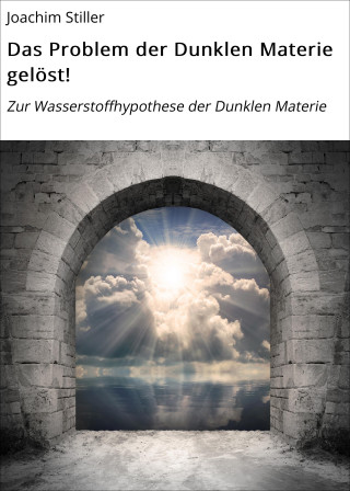 Joachim Stiller: Das Problem der Dunklen Materie gelöst!