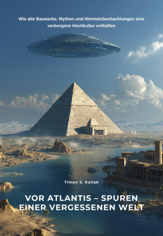 Timon S. Kullak: Vor Atlantis – Spuren einer vergessenen Welt