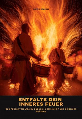 Usher C. Jennings: Entfalte dein inneres Feuer