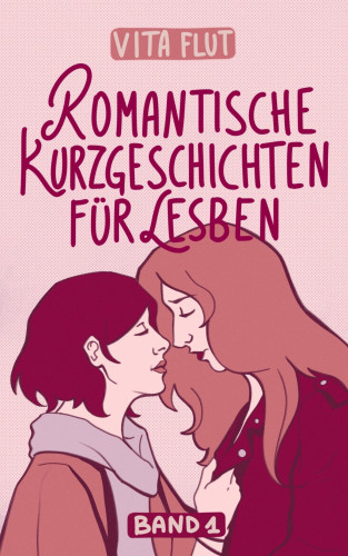 Vita Flut: Romantische Kurzgeschichten für Lesben - Band 1