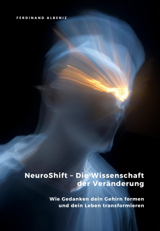 Ferdinand Albeniz: NeuroShift – Die Wissenschaft der Veränderung