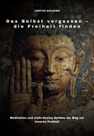 Justus Golding: Das Selbst vergessen – die Freiheit finden