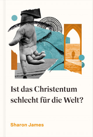 Sharon James: Ist das Christentum schlecht für die Welt?