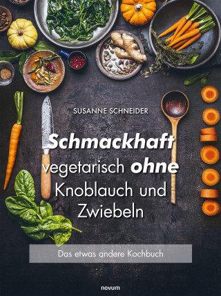 Susanne Schneider: Schmackhaft vegetarisch ohne Knoblauch und Zwiebeln