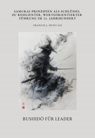 Francis J. Hunt-Go: Bushidō für Leader