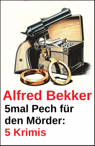 Alfred Bekker: 5mal Pech für den Mörder: 5 Krimis