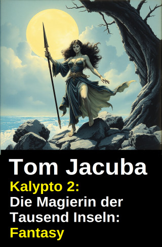 Tom Jacuba: Kalypto 2: Die Magierin der Tausend Inseln: Fantasy