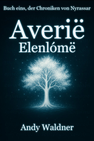 Andy Waldner: Averië - Elenlómë - Buch eins, der Chroniken von Nyrassar