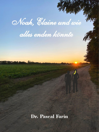Pascal Farin: Noah, Elaine und wie alles enden könnte