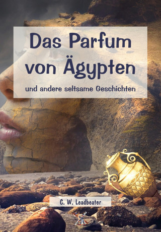 C. W. Leadbeater: Das Parfum von Ägypten und andere seltsame Geschichten