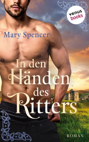 Mary Spencer: In den Händen des Ritters