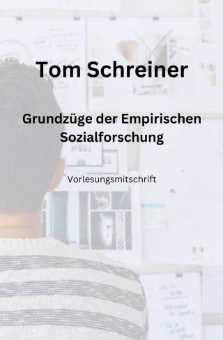 Tom Schreiner: Grundzüge der Empirischen Sozialforschung