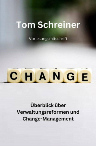 Tom Schreiner: Überblick über Verwaltungsreformen und Change-Management
