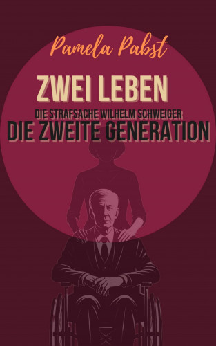 Pamela Pabst: Zwei Leben - Die Strafsache Wilhelm Schweiger - Die zweite Generation
