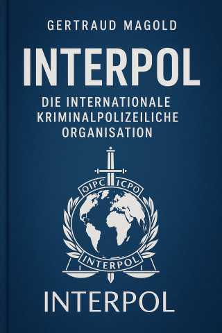 Gertraud Magold: Interpol: Die Internationale Kriminalpolizeiliche Organisation