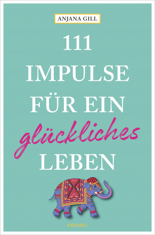 Anjana Gill: 111 Impulse für ein glückliches Leben