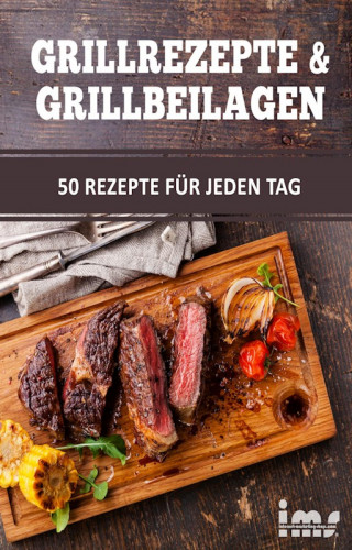 Otmar Trierweiler: Grillrezepte & Grillbeilagen. 50 Rezepte für jeden Tag.