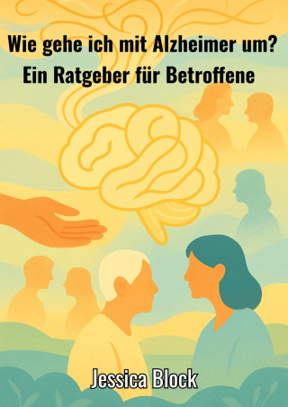Jessica Block: Wie gehe ich mit Alzheimer um ?