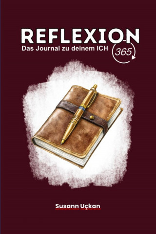 Susann Uckan: Reflexion 365 - Das Journal zu deinem ICH